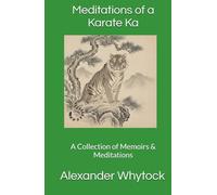 Meditations of a Karate Ka: A Collection of Memoirs & Meditations