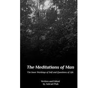 Meditations of Man: The Inner Workings of Self and Questions of Life