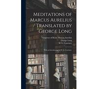 Meditations of Marcus Aurelius / Translated by George Long; With an Introduction by W. L. Courtney.