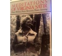 Meditations of Virginia Satir: Peace within, Peace Between, Peace Among