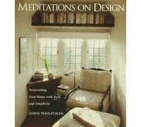 Meditations on Design: Reinventing Your Home with Style and Simplicity
