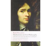 Meditations on First Philosophy: with Selections from the Objections and Replies (Oxford World's Classics)