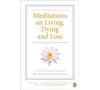 Meditations on Living, Dying and Loss: Ancient Knowledge for a Modern World from the Tibetan Book of the Dead
