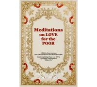 Meditations on Love for the Poor - Volume One: Contemplating Pope Leo XIV’s Apostolic Exhortation “Dilexi Te”