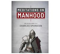 Meditations on Manhood: 100 Devotions from Charles Spurgeon