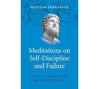 Meditations on Self-Discipline and Failure: Stoic Exercise for Mental Fitness