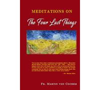 Meditations on the Four Last Things: Death, Judgment, Heaven, Hell