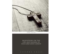Meditations on the Life and Passion of Our Lord Jesus Christ