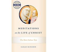 Meditations on the Life of Christ: The Short Italian Text (William and Katherine Devers Series in Dante and Medieval Italian Literature)
