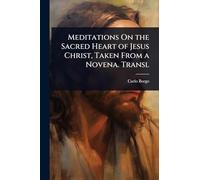 Meditations On the Sacred Heart of Jesus Christ, Taken From a Novena. Transl