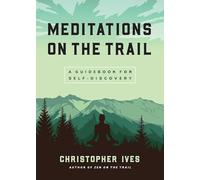 Meditations on the Trails: A Guidebook for Self-Discovery