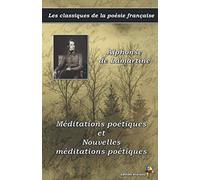 Méditations poétiques et Nouvelles méditations poétiques - Alphonse de Lamartine - Les classiques de la poésie française: (6)
