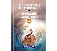 MÉDITATIONS QUOTIDIENNES POUR HOMMES CHRÉTIENS 2027: Une année d'étude biblique transformatrice pour approfondir votre foi et renforcer votre relation avec Dieu.