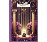 Meditations Simplified: Full Text Rewritten in Modern, Easy to Understand English
