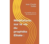Méditations sur la vie du prophète Élisée :: Un prophète, une vie, des enseignements