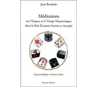Méditations sur l'Espace et le Temps Maçonniques dans le Rite Ecossais Ancien et Accepté: Loge symbolique et hauts grades
