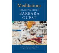 Meditations: The Assorted Prose of Barbara Guest