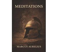 Meditations: The Stoic Emperor’s Guide to Discipline, Clarity, and Inner Peace