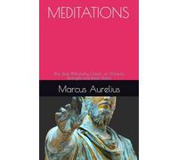 MEDITATIONS: The Stoic Philosophy Classic on Wisdom, Strength, and Inner Peace