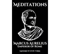 Meditations: The Stoic Philosophy of Marcus Aurelius, Emperor of Rome - Translated by George Long