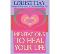 Meditations to Heal Your Life by Louise L. Hay, Jill Kramer (2000) Paperback