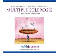 Meditations to Help with Multiple Sclerosis, Combat Fatigue and Depression, Help Reduce Swelling and Scarring Along the Myelin Sheath, Improve Movement and Balance, Reduce Cramping and Pain, Promote Comfort, Hope and Energy and Calm Overactive, Misdirected Immune Cells with Healing Words and Soothing Music by Belleruth Naparstek from Health Journeys