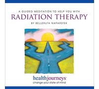 Meditations to Help with Radiation Therapy, Reduce Adverse Side Effects Such as Fatigue and Nausea, See Radiation Treatment in a Positive Light, Help Immune Cells Combat Trouble Spots, Reduce Anxiety and Encourage Feelings of Hope, Resiliency, Safety and Support with Healing Words and Soothing Music by Belleruth Naparstek from Health Journeys
