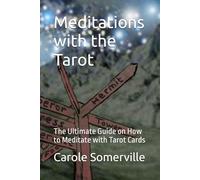 Meditations with the Tarot: The Ultimate Guide on How to Meditate with Tarot Cards