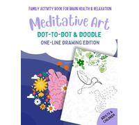MEDITATIVE ART Dot-to-Dot & Doodle Activity Book for Mindfulness & Brain Health - All Ages (Adults, Kids & Whole Family): Meditative Doodling and ... Build Focus & Strengthen Family Bonds