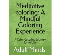 Meditative coloring: A Mindful Coloring Experience: A Calm Coloring Journey for Adults