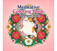 Meditative Coloring Book: Japanese Cats: A Relaxing Journey Through Seasons, Tradition, and Feline Charm (Mindful Mandala Coloring Series)