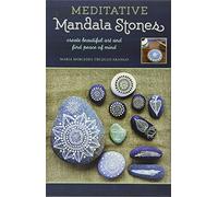Meditative Mandala Stones: Create Beautiful Designs while Relaxing and Focusing