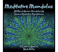 Meditative mandalas: 50 Hand-Drawn Mandalas for Serene Meditative Mindfulness