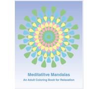 Meditative Mandalas - An Adult Coloring Book for Relaxation