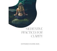 Meditative Practices For Clarity: meditative techniques designed to enhance clarity focus and connection to one's inner self.