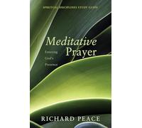 Meditative Prayer: Entering God's Presence (Spiritual Disciplines Study Guide)