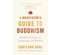 Meditator's Guide to Buddhism,A: The Path of Awareness, Compassion, and Wisdom