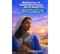 Meditazione di Quaresima-Pasqua per le donne 2026: Riflessioni quotidiane sulla fede e letture significative per incoraggiare la speranza e il rinnovamento spirituale