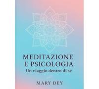 meditazione e psicologia: Un viaggio tra mente e consapevolezza per ritrovare equilibrio e benessere