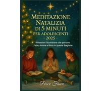 MEDITAZIONE NATALIZIA DI 5 MINUTI PER ADOLESCENTI 2025: Riflessioni Quotidiane che portano Fede, Amore e Gioia in questa Stagione
