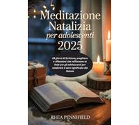 Meditazione natalizia per adolescenti 2025: 25 giorni di Scritture, preghiera e riflessioni che rafforzano la fede per gli adolescenti per celebrare il vero significato del Natale