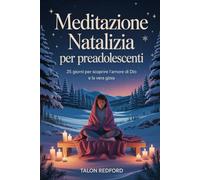 Meditazione natalizia per preadolescenti: 25 giorni per scoprire l'amore di Dio e la vera gioia.