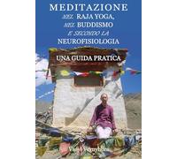 Meditazione nel raja yoga, nel buddismo e secondo la neurofisiologia: Una guida pratica