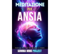 Meditazione per Ansia: Tecniche pratiche per gestire l’ansia, calmare la mente, interrompere i pensieri ricorrenti e ritrovare equilibrio ogni giorno ... Applicata ai Disagi della Vita Reale)