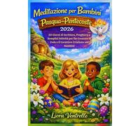 Meditazione per Bambini Pasqua-Pentecoste 2026: 50 Giorni di Scrittura, Preghiera e Semplici Attività per far Crescere la Fede e il Carattere Cristiano nei Bambini