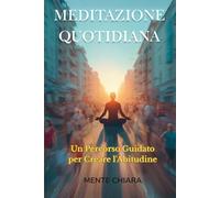 MEDITAZIONE QUOTIDIANA: Un Percorso Guidato per Creare l'Abitudine