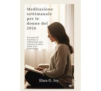 Meditazione settimanale per le donne del 2026: Un anno di Scrittura e riflessione per trovare la pace nelle vite frenetiche