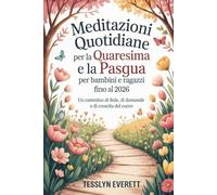 Meditazioni quotidiane per la Quaresima e la Pasqua per bambini e ragazzi fino al 2026: Un cammino di fede, di domande e di crescita del cuore