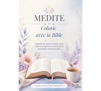Médite et colorie avec la Bible: Cahier de méditation à remplir, accompagnés de coloriages apaisants inspirés des Psaumes