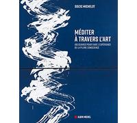 Méditer à travers l'art: 100 oeuvres pour faire l'expérience de la pleine conscience